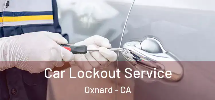 Car Lockout Service Oxnard - CA