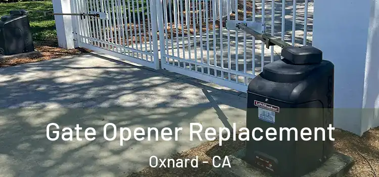  Gate Opener Replacement Oxnard - CA