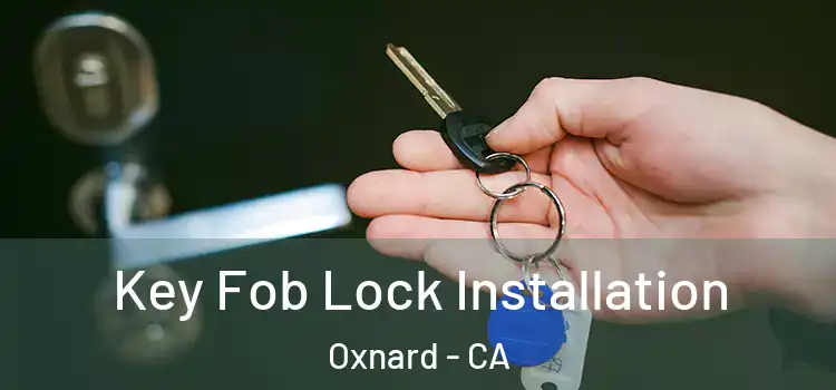 Key Fob Lock Installation Oxnard - CA
