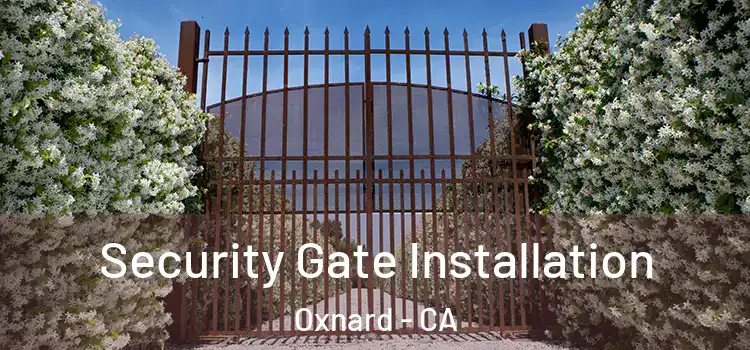 Security Gate Installation Oxnard - CA